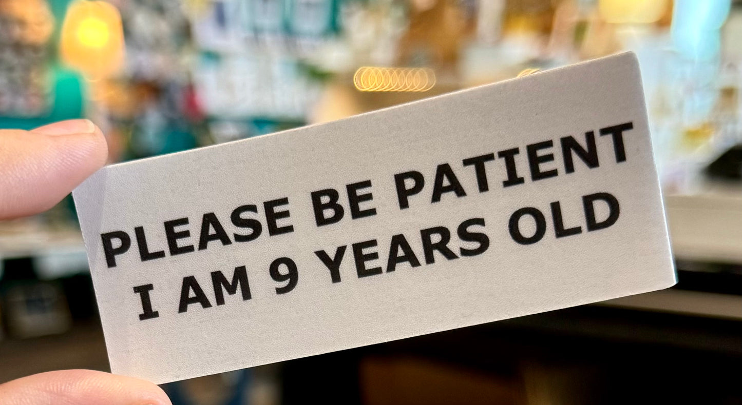 Please Be Patient Sticker