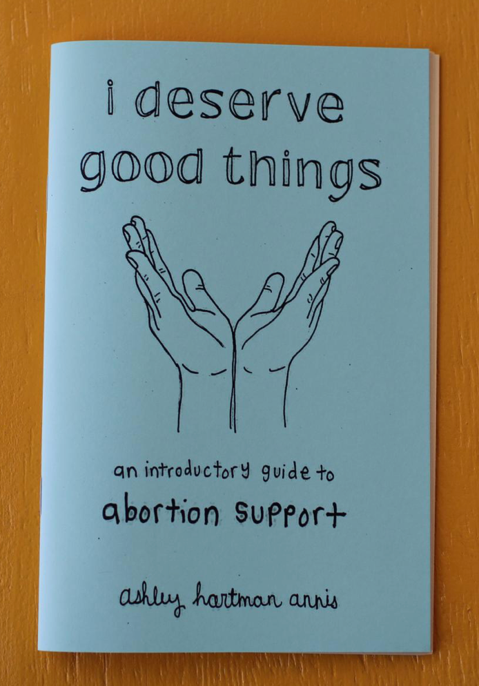 Microcosm Publishing Zine- I Deserve Good Things: Guide To Abortion Support