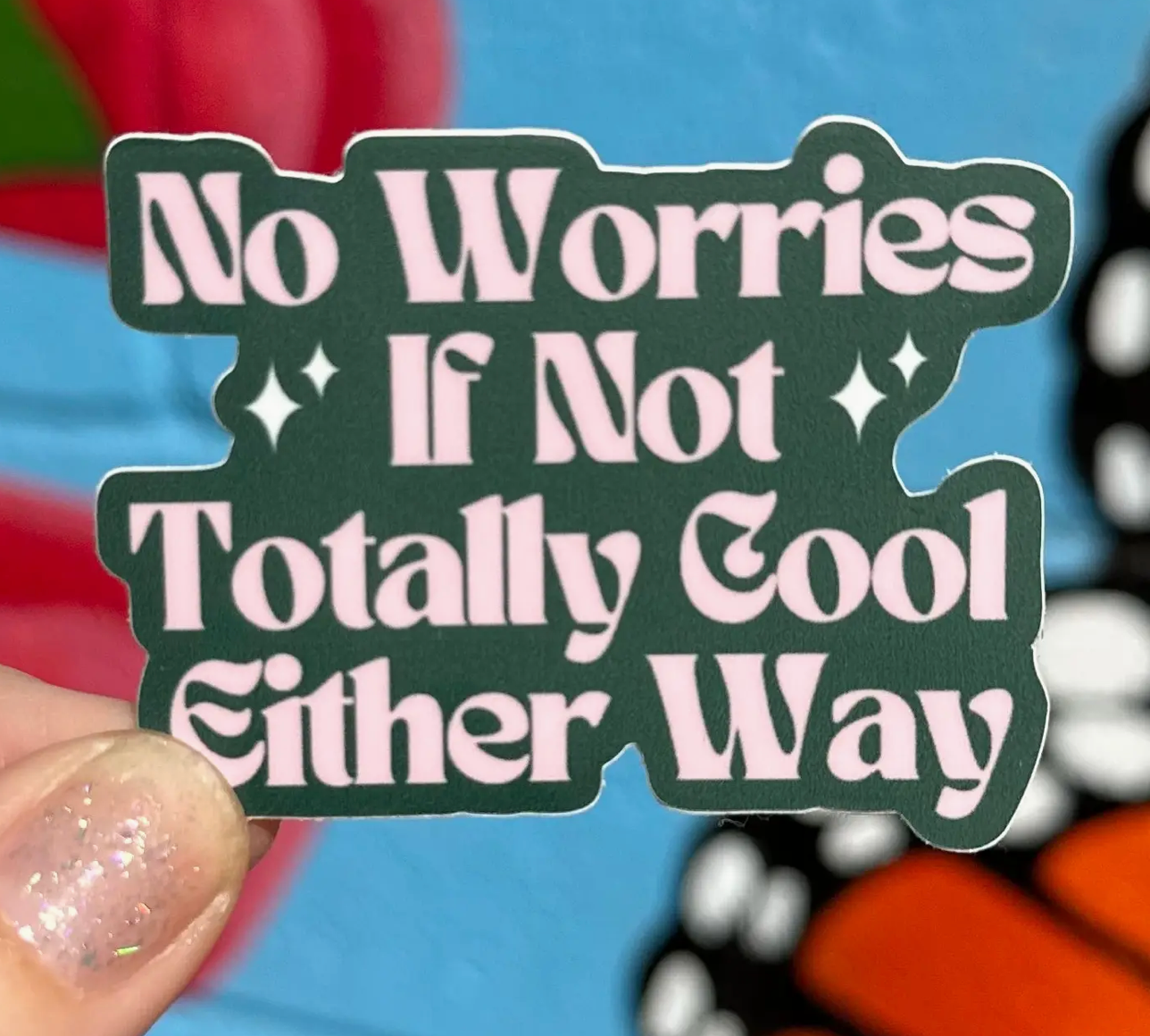 Hilarious Humanitarian- No Worries If Not Totally Cool Either Way Sticker