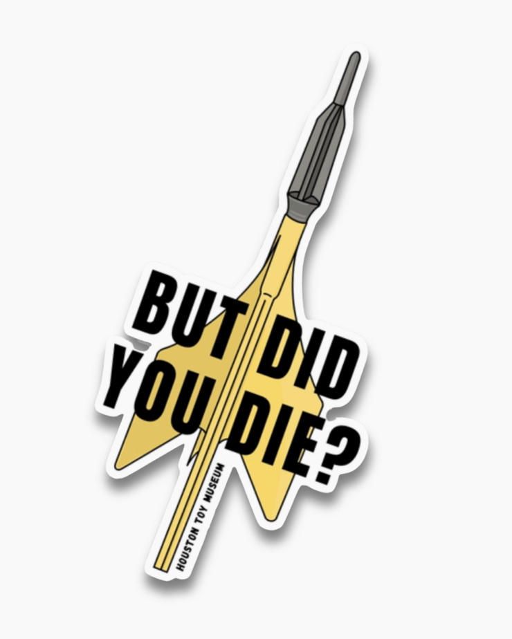 Houston Toy Museum- "But Did You Die?" Lawn Dart Sticker