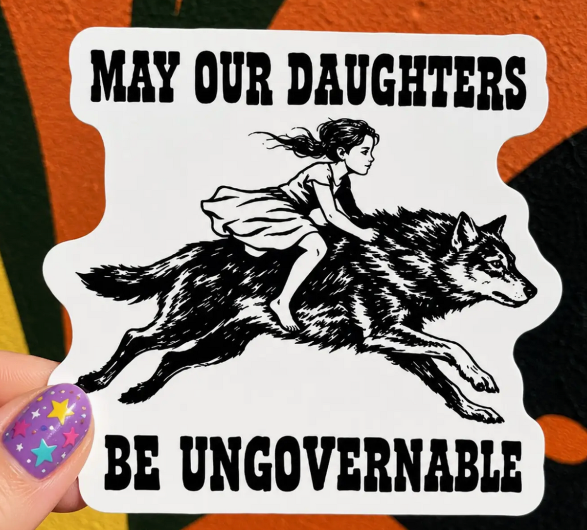 Hilarious Humanitarian- May Our Daughters Be Ungovernable Sticker