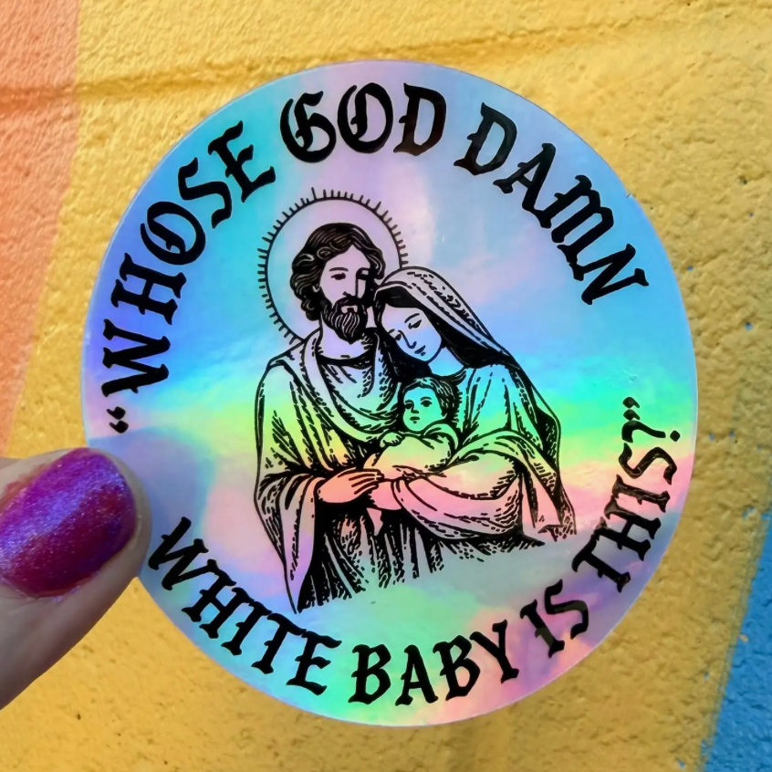 Hilarious Humanitarian- Whose God Damn White Baby Is There? Holographic Sticker