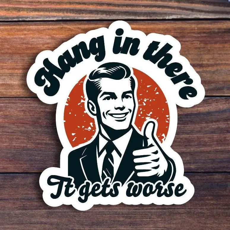 Sticker Horse- Hang in There It Gets Worse Sticker