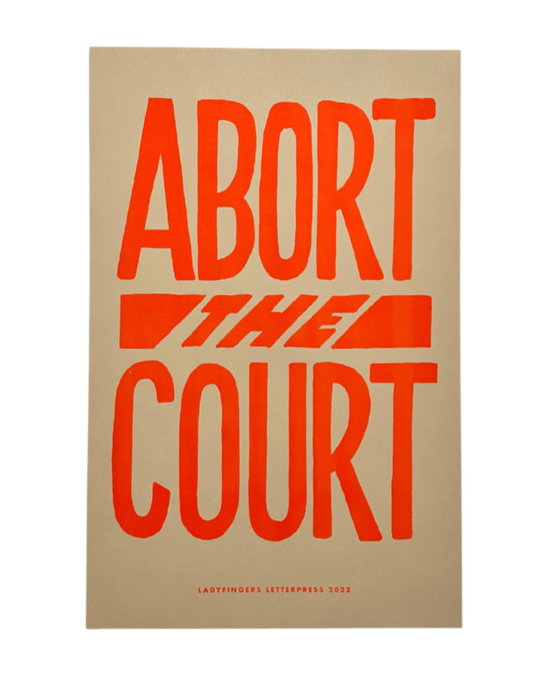 Ladyfingers Letterpress- Abort the Court Protest Poster