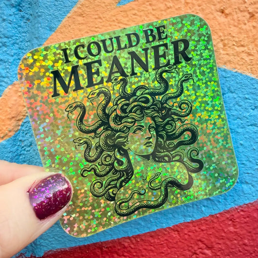 Hilarious Humanitarian- I Could Be Meaner, Medusa Glitter Sticker