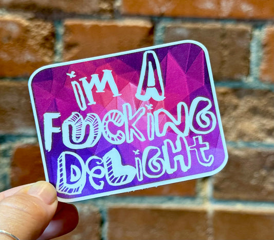 I'm A Fucking Delight Sticker