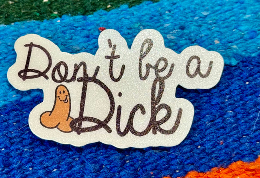 Don't Be A Dick Sticker