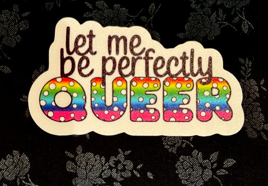 Let Me Be Perfectly Queer