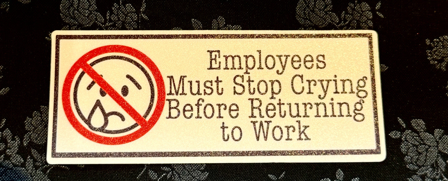 Employees Must Stop Crying Sticker