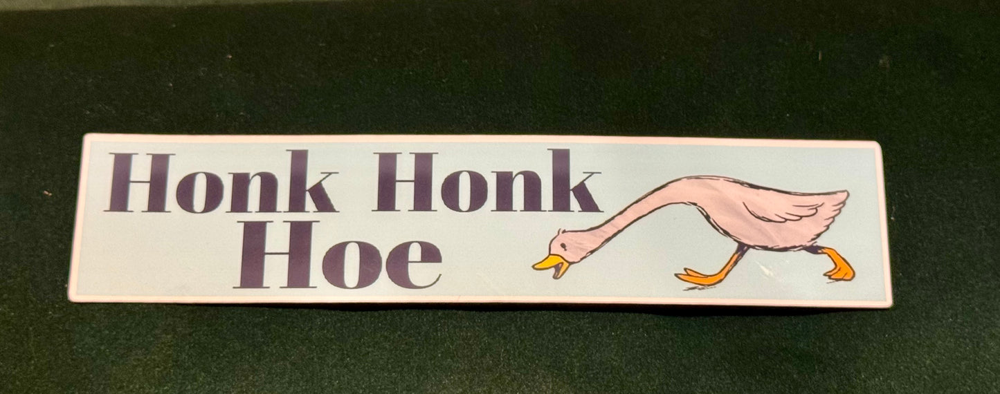 Honk Honk Hoe Goose Bumpersticker