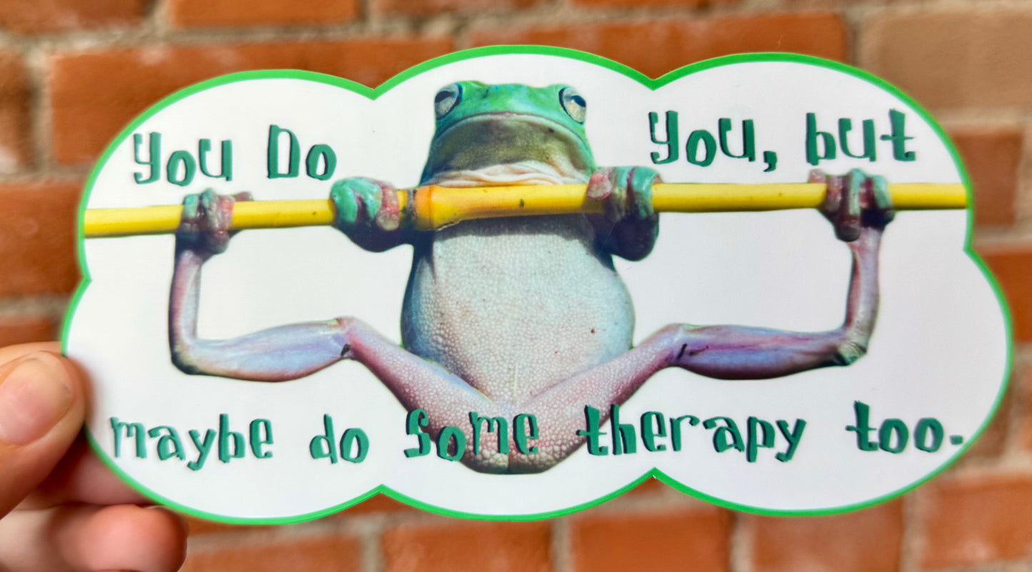 You Do You, But Maybe Do Some Therapy Too Sticker