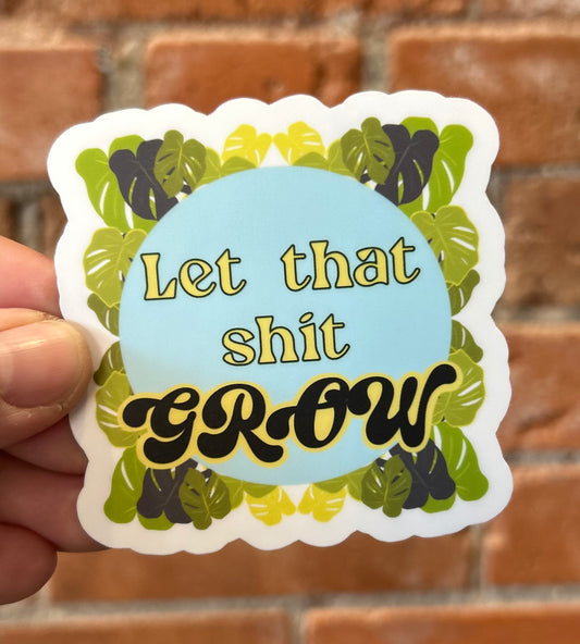 Andromeda Handworks Sticker- Let That Shit GROW