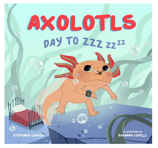 Oddly Enough Books- Axolotls: Day to ZZZ by Stephanie Campisi