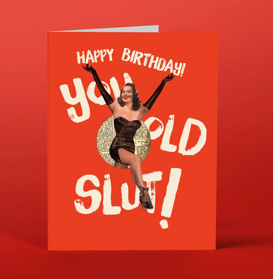 OffensiveDelightful You Old Slut! Birthday Card