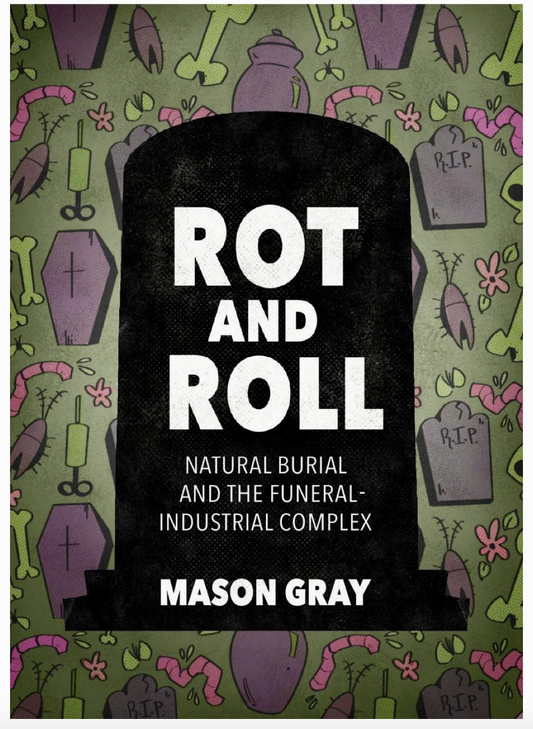 Microcosm Publishing Zine- Rot and Roll: Natural Burial and the Funeral-Industrial Complex