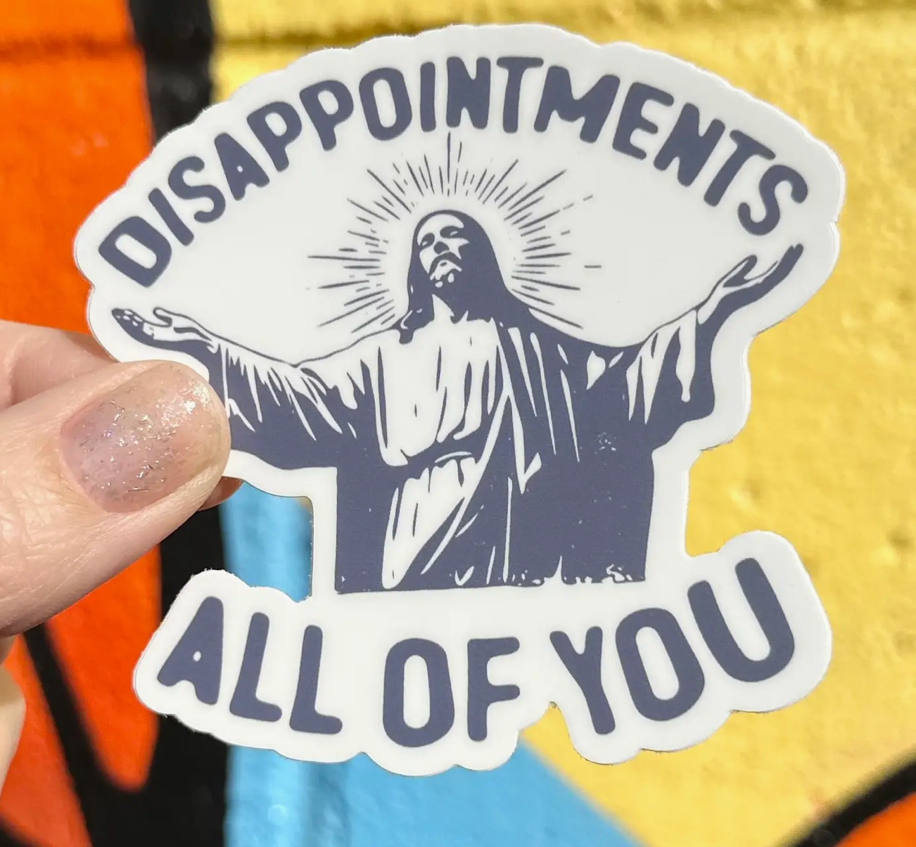 Hilarious Humanitarian- Disappointments All of You Sticker