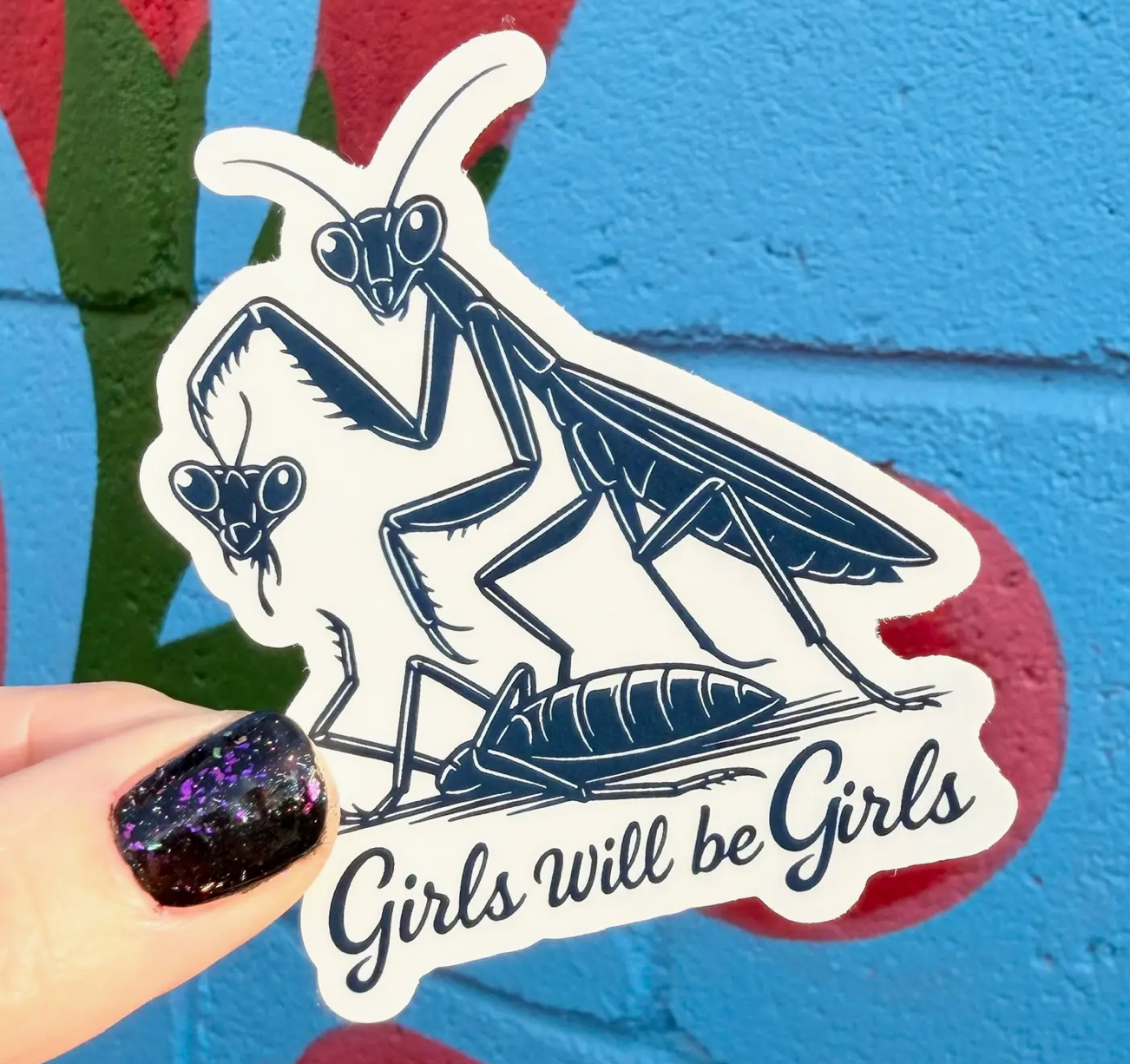 Hilarious Humanitarian- Girls Will Be Girls Mantis Sticker