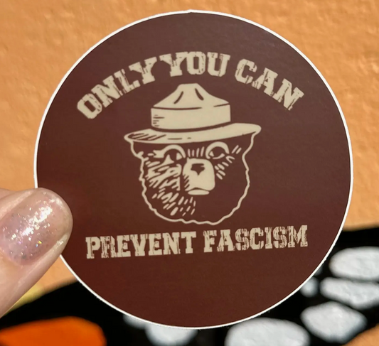 Hilarious Humanitarian- Only You Can Prevent Fascism Sticker