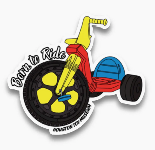 Houston Toy Museum- Big Wheel "Born To Ride" Sticker