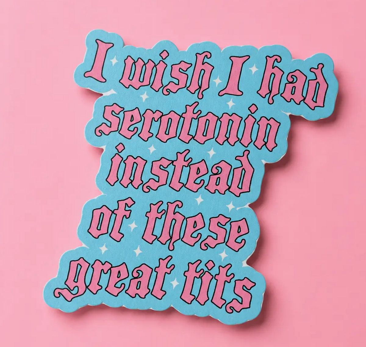 Hilarious Humanitarian- I Wish I Had Serotonin Sticker