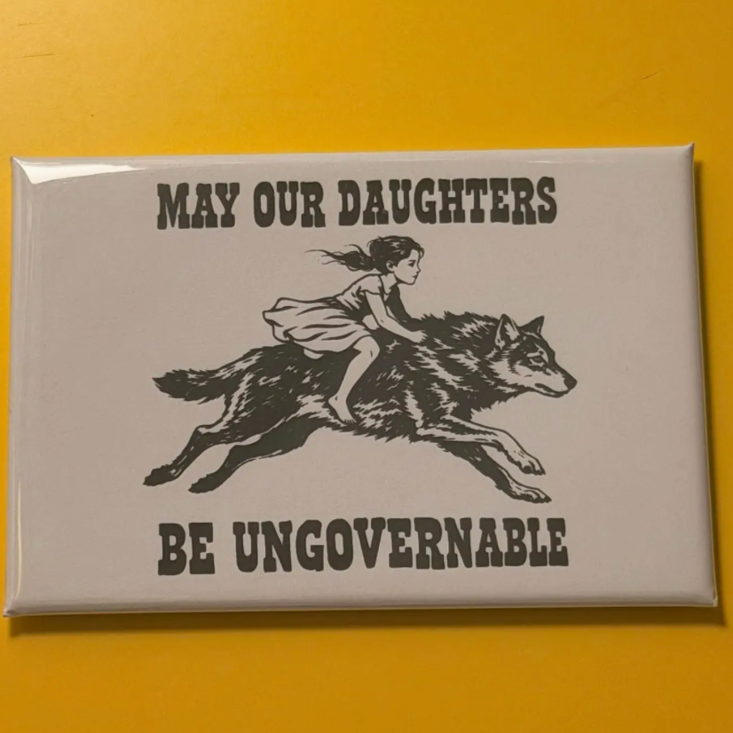 Hilarious Humanitarian- May Our Daughters Become Ungovernable Magnet