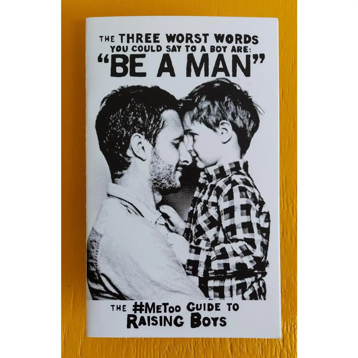 Microcosm Publishing Zine- Three Worst Words You Could Say To A Boy Are Be A Man (Zine)