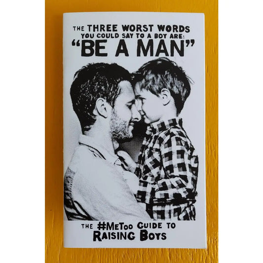 Microcosm Publishing Zine- Three Worst Words You Could Say To A Boy Are Be A Man (Zine)