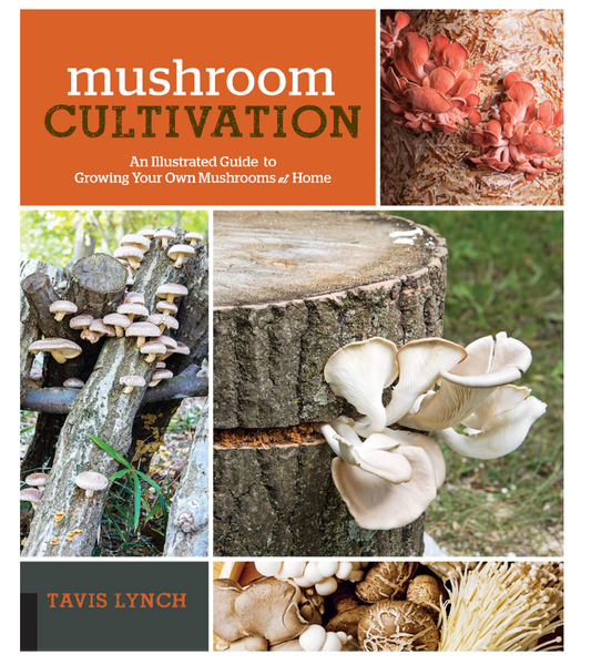 Oddly Enough Books- Mushroom Cultivation: An Illustrated Guide to Growing Your Own Mushrooms at Home by Travis Lynch
