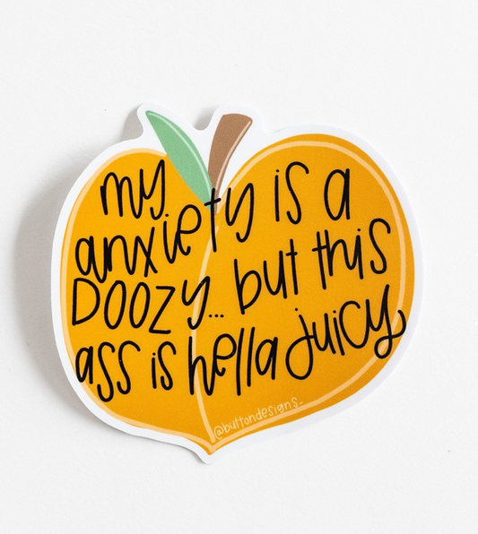 Marie Button- Anxiety is Doozy, Ass is Juicy Sticker