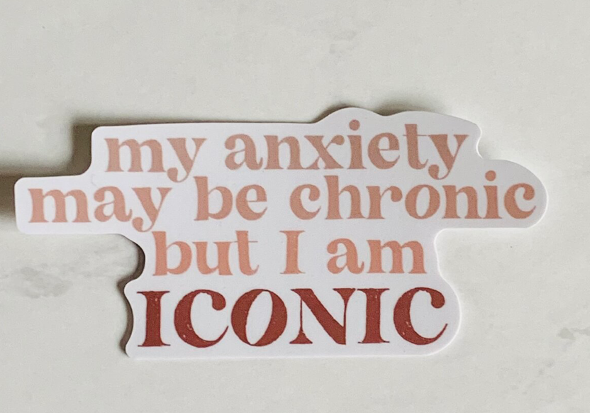 Marie Button- Anxiety May Be Chronic, but I Am Iconic Sticker