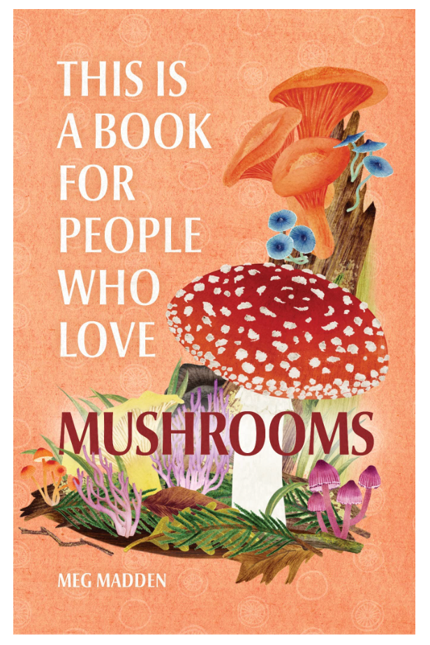 Oddly Enough Books- This Is a Book for People Who Love Mushrooms by Meg Madden